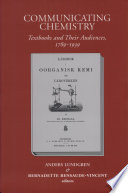 Communicating chemistry : textbooks and their audiences, 1789-1939 /