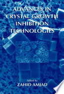 Advances in crystal growth inhibition technologies /