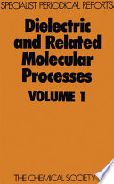 Dielectric and related molecular processes. a review of selected developments in the period 1966-1971 /