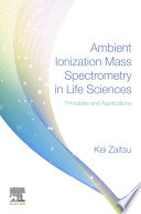 Ambient ionization mass spectrometry in life sciences : principles and applications /