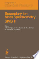 Secondary ion mass spectrometry, SIMS-II : proceedings of the Second International Conference on Secondary Ion Mass Spectrometry (SIMS II), Stanford University, Stanford, California, USA, August 27-31, 1979 /