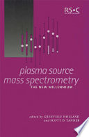 Plasma source mass spectrometry : the new millennium /