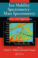 Ion mobility spectrometry-mass spectrometry : theory and applications /