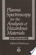 Plasma spectroscopy for the analysis of hazardous materials : design and application of enclosed plasma sources : a symposium /