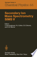Secondary ion mass spectrometry : SIMS V : proceedings of the fifth international conference, Washington, DC, September 30-October 4, 1985 /
