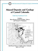 Mineral deposits and geology of central Colorado : Red Rocks Park to Cripple Creek, Colorado, July 2-8, 1989 /