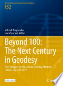 Beyond 100: The Next Century in Geodesy : Proceedings of the IAG General Assembly, Montreal, Canada, July 8-18, 2019 /