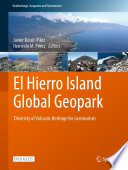 El Hierro Island Global Geopark : Diversity of Volcanic Heritage for Geotourism /