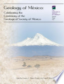 Geology of México : celebrating the centenary of the Geological Society of México /