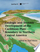 Geologic and tectonic development of the Caribbean plate boundary in northern Central America /