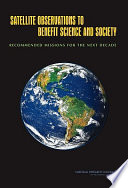 Satellite observations to benefit science and society : recommended missions for the next decade /