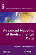 Advanced mapping of environmental data : geostatistics, machine learning and Bayesian maximum entropy /