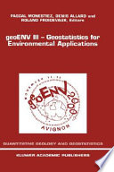 GeoENV III - Geostatistics for environmental applications : proceedings of the Third European Conference on Geostatistics for Environmental Applications held in Avignon, France, November 22-24, 2000 /