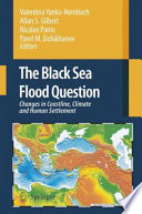 The Black Sea flood question : changes in coastline, climate and human settlement /