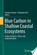 Blue Carbon in Shallow Coastal Ecosystems : Carbon Dynamics, Policy, and Implementation /