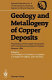 Geology and metallogeny of copper deposits /