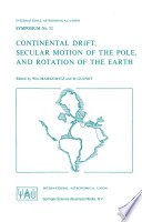 Continental drift, secular motion of the pole, and rotation of the earth : Symposium no. 32, organized by the IAU in cooperation with IUGG held in Stresa, Italy, 21 to 25 March 1967. /