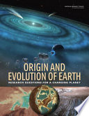 Origin and evolution of Earth : research questions for a changing planet /