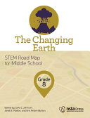 The changing earth, grade 8 : STEM road map for middle school /