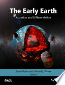 The early earth : accretion and differentiation /