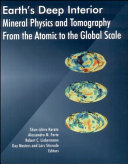 Earth's deep interior : mineral physics and tomography from the atomic to the global scale /