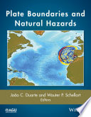 Plate boundaries and natural hazards / João C. Duarte, Wouter P. Schellart, editors.