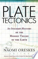 Plate tectonics : an insider's history of the modern theory of the Earth /