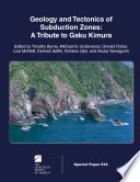 Geology and tectonics of subduction zones : a tribute to Gaku Kimura /