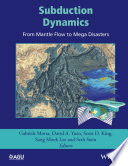 Subduction dynamics : from mantle flow to mega disasters /