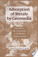 Adsorption of metals by geomedia : variables, mechanisms, and model applications /
