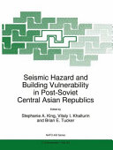 Seismic hazard and building vulnerability in post-Soviet Central Asian republics /
