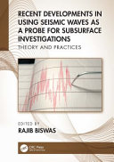 Recent developments in using seismic waves as a probe for subsurface investigations : theory and practices /