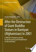 After the destruction of giant Buddha statue in Bamilyan (Afghanistan) in 2001 : a UNESCO's emergency activity for the recovering and rehabilitation of cliff and niches /