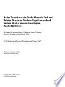 Active tectonics of the Devils Mountain fault and related structures, northern Puget Lowland and eastern Strait of Juan de Fuca region, Pacific Northwest /