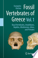 Fossil Vertebrates of Greece Vol. 1 : Basal vertebrates, Amphibians, Reptiles, Afrotherians, Glires, and Primates /