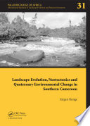 Landscape evolution, neotectonics and quaternary environmental change in southern Cameroon /