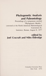 Phylogenetic analysis and paleontology : proceedings of a symposium entitled "Phylogenetic models," convened at the North American Paleontological Convention II, Lawrence, Kansas, August 8, 1977 /