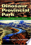 Dinosaur Provincial Park : a spectacular ancient ecosystem revealed /