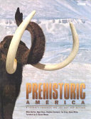 Prehistoric America : a journey through the Ice Age and beyond /
