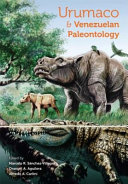 Urumaco and Venezuelan paleontology : the fossil record of the northern neotropics /