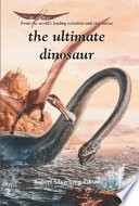 The ultimate dinosaur : past, present, future /