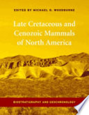 Late cretaceous and cenozoic mammals of North America : biostratigraphy and geochronology /