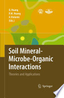 Soil mineral-microbe-organic interactions : theories and applications /