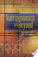 Nutrigenomics and beyond : informing the future - workshop summary /