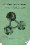 Creating a physical biology : the Three-Man Paper and early molecular biology /