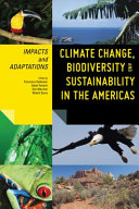 Climate change, biodiversity and sustainability in the Americas : impacts and adaptations /