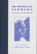 The wild heart of Florida : Florida writers on Florida's wildlands /