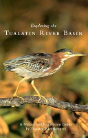 Exploring the Tualatin River Basin : a nature and recreation guide /