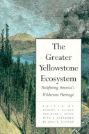 The Greater Yellowstone ecosystem : redefining America's wilderness heritage /