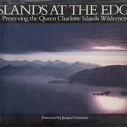 Islands at the edge : preserving the Queen Charlotte Islands wilderness /